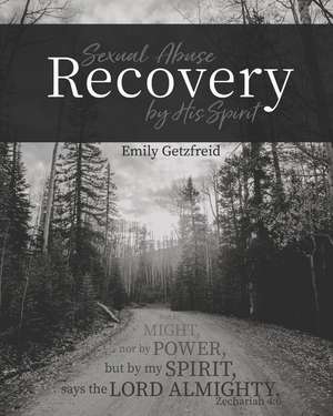 Sexual Abuse Recovery by His Spirit de Emily Getzfreid