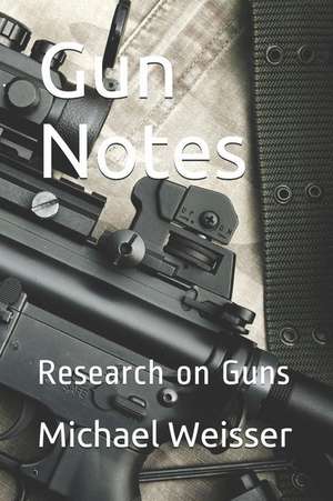 Gun Notes: Research on Guns de Michael R. Weisser