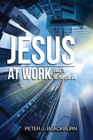 Jesus at Work de Peter J. Blackburn