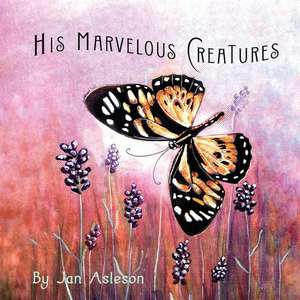 His Marvelous Creatures de Jan Asleson