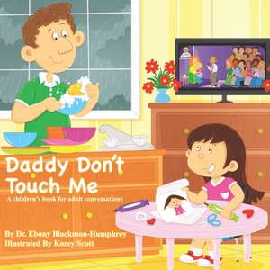 Daddy Don't Touch Me: A Children's Book For Adult Conversations de Ebony Blackmon Humphrey