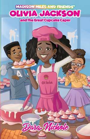 Olivia Jackson and the Great Cupcake Caper de Dara Nichole