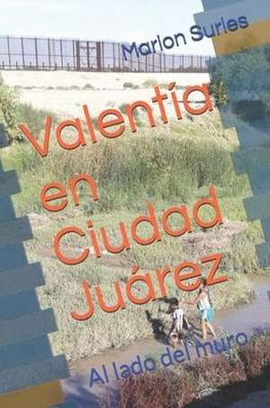 Valentía en Ciudad Juárez de Marion Surles