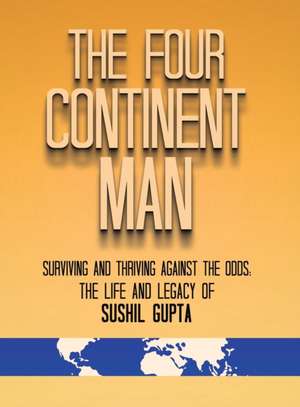 The Four Continent Man de Sushil Gupta