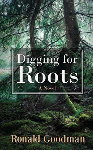 Digging for Roots de Ronald I. Goodman
