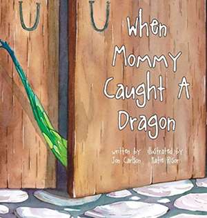 When Mommy Caught A Dragon de Jon Carlson