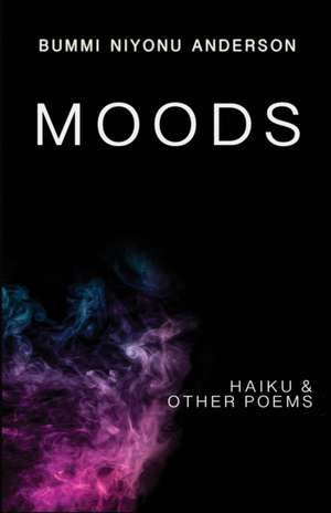 Moods: Haiku and Other Poems de Bummi Niyonu Anderson