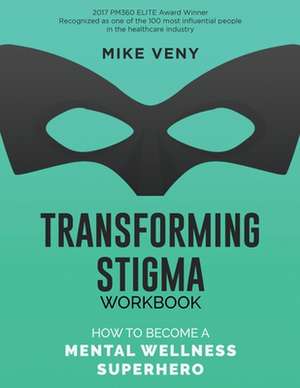 Transforming Stigma Workbook de Mike Veny