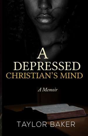 A Depressed Christian's Mind de Taylor A Baker