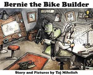 Bernie the Bike Builder de Taj L Mihelich