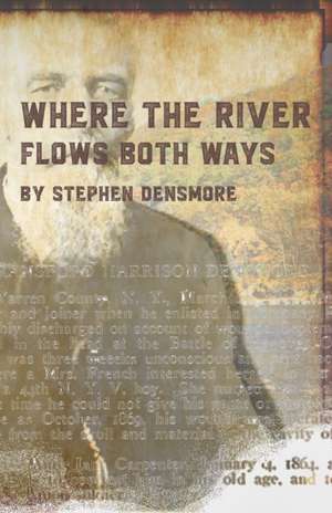 Where the River Flows Both Ways: A Civil War Story de Stephen Edward Densmore