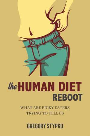 The Human Diet Reboot de Gregory Stypko