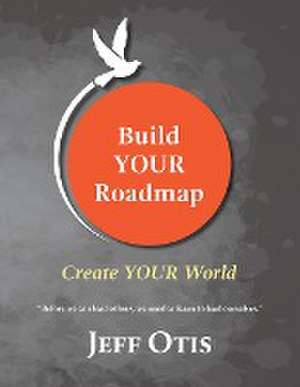 Build YOUR Roadmap de Jeff Otis