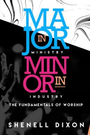 MAJOR IN MINISTRY MINOR IN INDUSTRY de Shenell Dixon