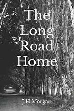 The Long Road Home de J H Morgan