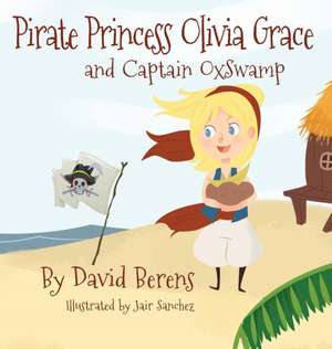 Pirate Princess Olivia Grace and Captain Oxswamp de David F. Berens