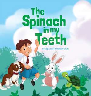 The Spinach in My Teeth de Gigi Carter