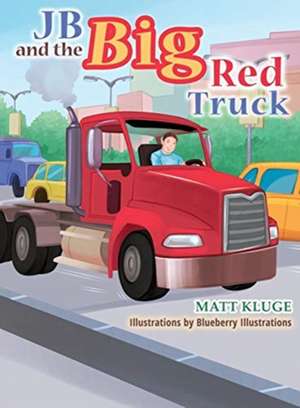 JB and the Big Red Truck de Matt Kluge