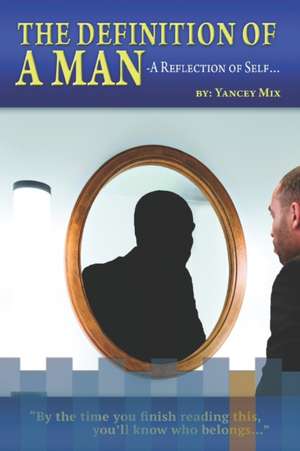 The Definition of a Man: A Reflection of Self de Yancey Mix