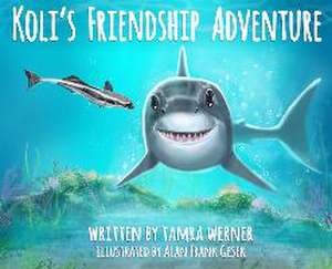 Koli's Friendship Adventure: Koli The Great White Shark de Tamra Werner