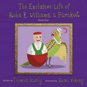 The Exclusive Life of Reba K. Williams, a Parakeet de Thomas Hardy