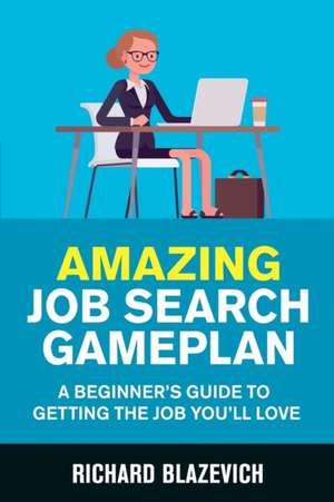 Amazing Job Search Gameplan de Richard Blazevich