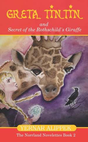 Greta TinTin And Secret of The Rothschild's Giraffe de Yernar Alippek