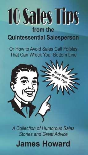 10 Sales Tips From The Quintessential Salesperson de James Howard