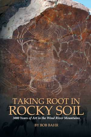 Taking Root in Rocky Soil de Bob Bahr