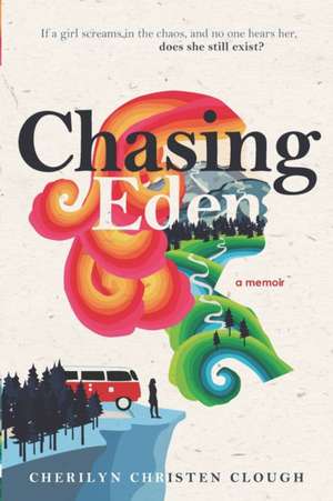 Chasing Eden A Memoir de Cherilyn Christen Clough