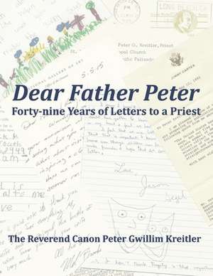 Dear Father Peter: Forty-nine Years of Letters to a Priest (Black & White Version) de Peter Gwillim Kreitler