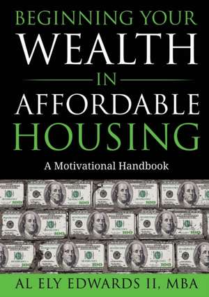 Beginning Your Wealth in Affordable Housing de Al Edwards II