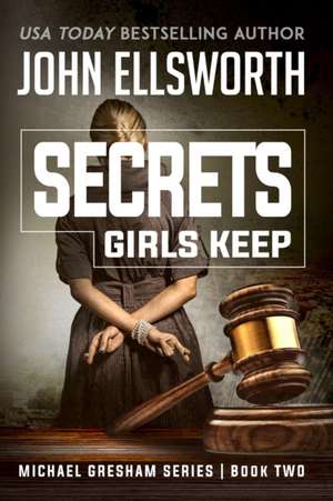 Secrets Girls Keep de John Ellsworth