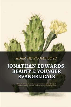 Jonathan Edwards, Beauty, and Younger Evangelicals de Adam Newcomb Boyd