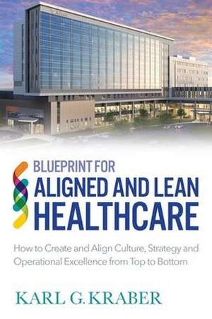 Blueprint for Aligned and Lean Healthcare de Karl Gilmore Kraber