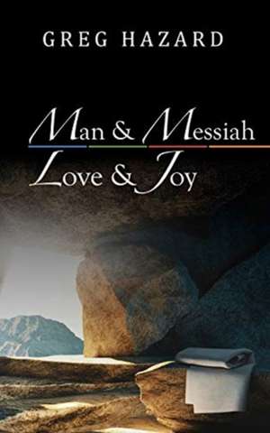 Man and Messiah, Love and Joy de Greg Hazard