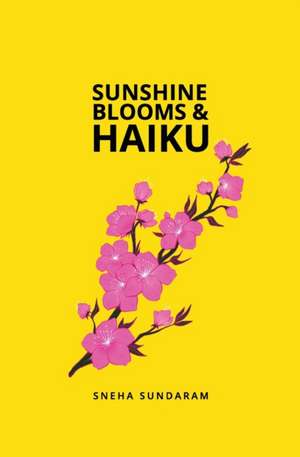 Sunshine Blooms and Haiku de Sneha Sundaram