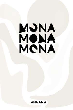 MONA MONA MONA de Ana Anu