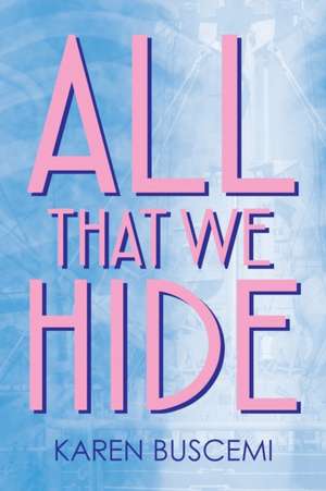 All That We Hide de Karen Buscemi