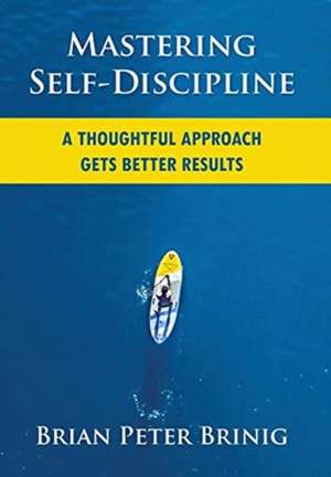 Mastering Self-Discipline de Brian Peter Brinig