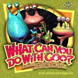 What Can You Do with Goo? An Earthling's Book of Gooeyness: With Wibble, Dibble and Splattt! de Douglas Tocco