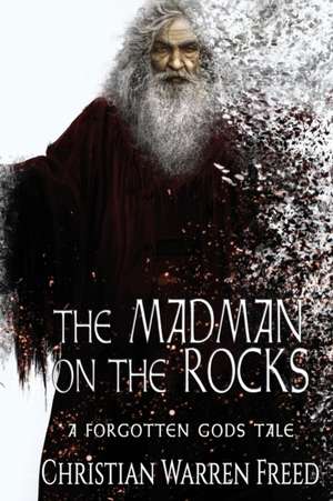 The Madman on the Rocks de Christian Warren Freed