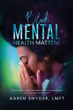 Black Mental Health Matters de Aaren Snyder