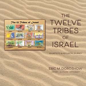 The 12 Tribes of Israel: An Artistic & Historical Journey de Eric Doroshow