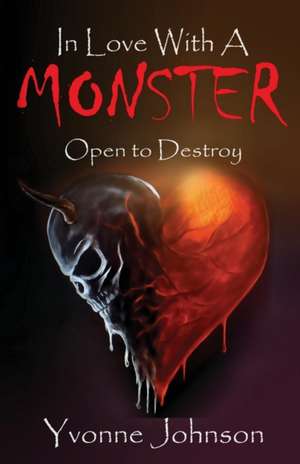 In Love With A Monster: Open to destroy de Yvonne Johnson