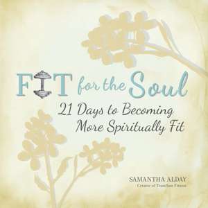 Fit for the Soul de Samantha Alday