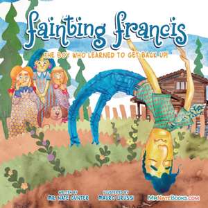 Fainting Francis: The boy who learned to get back up! de Nate Gunter