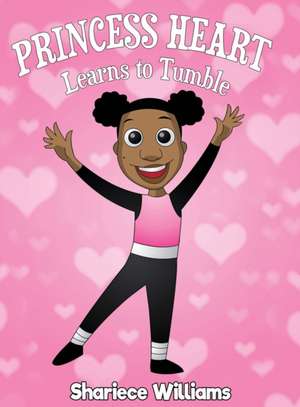 Princess Heart Learns To Tumble de Shariece M. Williams