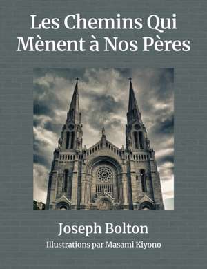 Les Chemins Qui Mènent à Nos Pères de Joseph Bolton