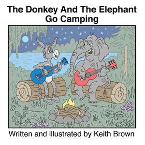 The Donkey And The Elephant Go Camping de Keith Brown